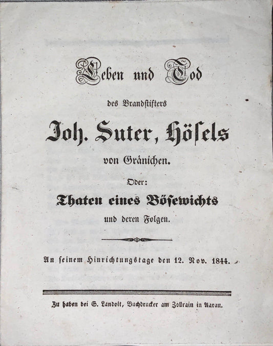 1844 Execution Biography, Joh. Suter Hoesels Arsonist from Gränichen Switzerland