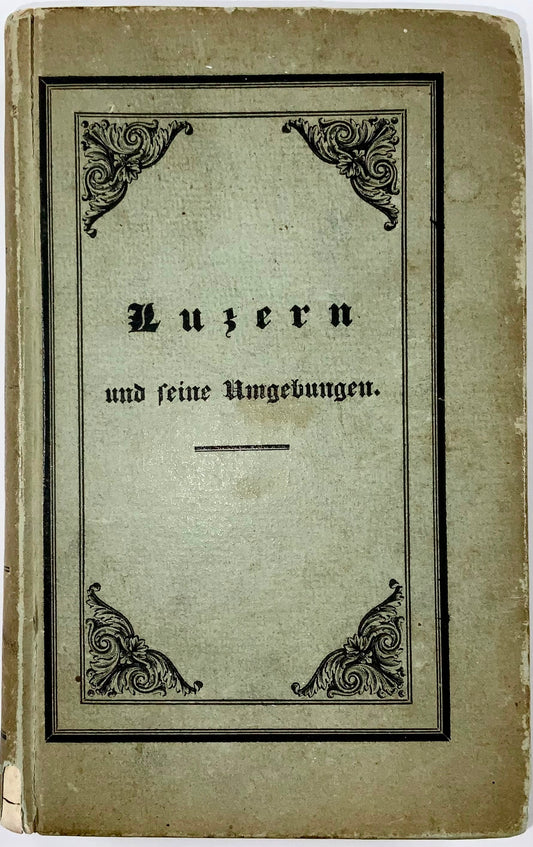 1832 Lucerna, Businger, 1 litografia panoramica, 9 vignette, carta geografica, guida turistica svizzera