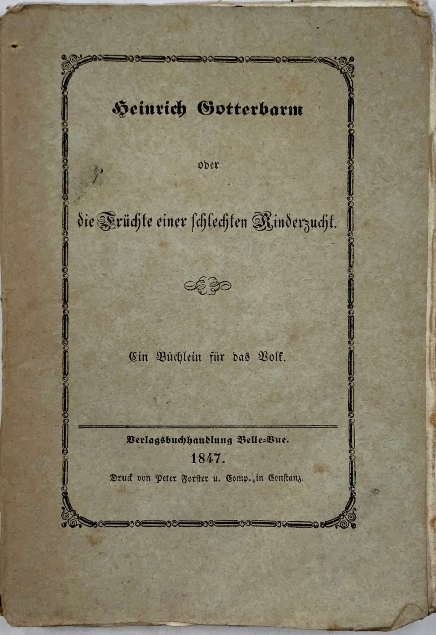 1847 Juvenilia. Heinrich Gotterbarm. A cautionary tale for bad parenting. Helvetica.